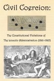 Civil Coercion: The Constitutional Violations of the Lincoln Administration (1861-1865)