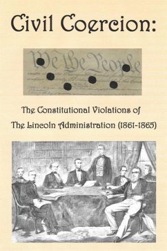 Civil Coercion: The Constitutional Violations of the Lincoln Administration (1861-1865) - Hardgrave, W. Terry
