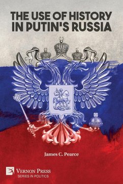 The Use of History in Putin's Russia - Pearce, James C.