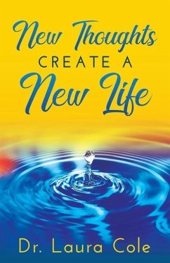 New Thoughts Create a New Life: Learn How to Manifest a Life you Love - Cole, Laura