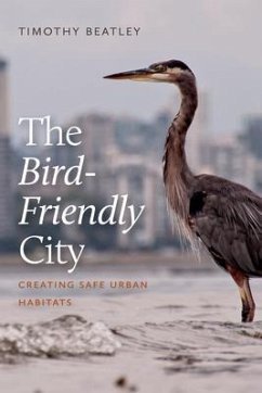 The Bird-Friendly City: Creating Safe Urban Habitats - Beatley, Timothy