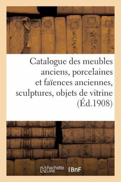 Catalogue Des Meubles Anciens, Porcelaines Et Faïences Anciennes, Sculptures, Objets de Vitrine - Paulme, Marius