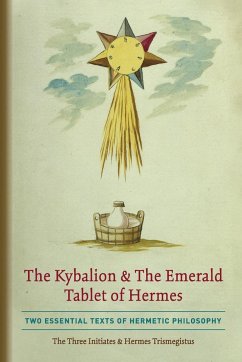 The Kybalion & The Emerald Tablet of Hermes - Three Initiates, The; Trismegistus, Hermes