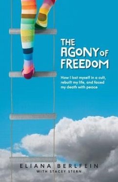 The Agony of Freedom: How I Lost Myself in a Cult, Rebuilt My Life, and Faced My Death with Peace - Berlfein, Eliana