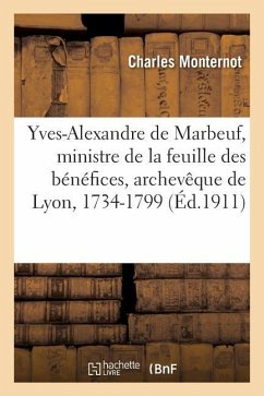 Yves-Alexandre de Marbeuf, Ministre de la Feuille Des Bénéfices, Archevêque de Lyon, 1734-1799 - Monternot, Charles