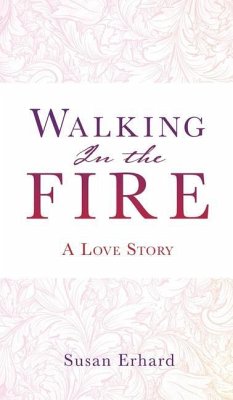 Walking In the Fire: A Love Story - Erhard, Susan