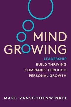 Mind Growing: Leadership - Build Thriving Companies Through Personal Growth (Full Color Edition) - Vanshoenwinkel, Marc