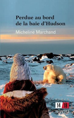 Perdue au bord de la Baie d'Hudson - Marchand, Micheline