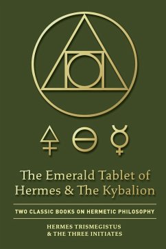 The Emerald Tablet of Hermes & The Kybalion - Trismegistus, Hermes; Three Initiates, The