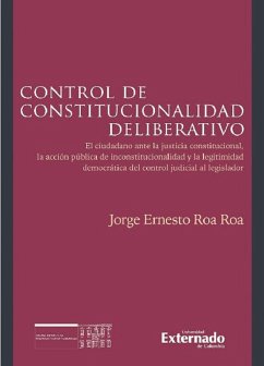 Control de constitucionalidad deliberativo (eBook, ePUB) - Roa Roa, Jorge Ernesto