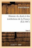 Histoire Du Droit Et Des Institutions de la France. Tome 5