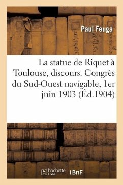 La statue de Riquet à Toulouse, discours. Congrès du Sud-Ouest navigable, 1er juin 1903 - Feuga-P