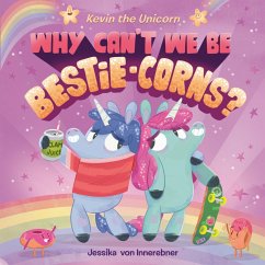 Kevin the Unicorn: Why Can't We Be Bestie-Corns? - Innerebner, Jessika von