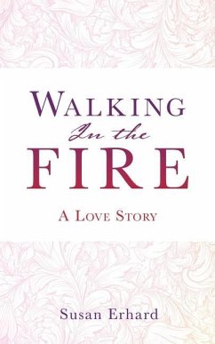 Walking In the Fire: A Love Story - Erhard, Susan