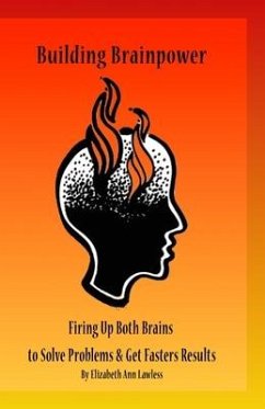 Building Brainpower: Firing Up Both Brains To Solve Problems and Get Results - Lawless, Elizabeth Ann