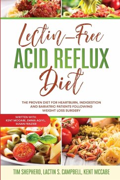 Lectin-Free Acid Reflux Diet: The Proven Diet For Heartburn, Indigestion and Bariatric Patients Following Weight Loss Surgery: With Kent McCabe, Emm - Shepherd, Tim