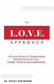 The L.O.V.E. Approach: 4 Proven Steps to Transforming Relationships in Your Family, Church, and Community