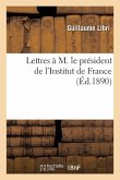 Lettres À M. Le Président de l'Institut de France