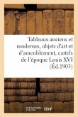 Tableaux Anciens Et Modernes, Objets d'Art Et d'Ameublement, Cartels de l'Époque Louis XVI