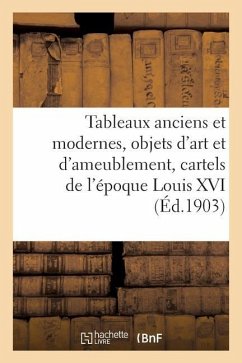 Tableaux Anciens Et Modernes, Objets d'Art Et d'Ameublement, Cartels de l'Époque Louis XVI - Bloche, Arthur