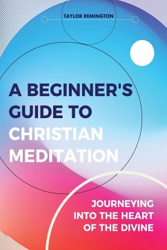 A Beginner's Guide To Christian Meditation - Remington, Taylor