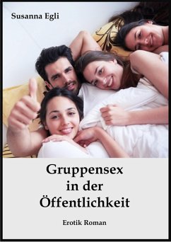 Gruppensex in der Öffentlichkeit (eBook, ePUB) - Egli, Susanna