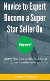 Novice To Expert Become A Super Star Seller On Fiverr (eBook, ePUB)