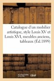 Catalogue d'Un Mobilier Artistique, Style Louis XV Et Louis XVI, Meubles Anciens, Tableaux Anciens