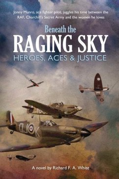 Beneath the Raging Sky: Heroes, Aces & Justice - White, Richard F. A.