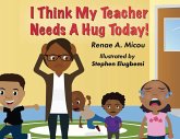 I Think My Teacher Needs A Hug Today I Think My Teacher Needs A Hug Today