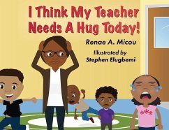 I Think My Teacher Needs A Hug Today - Micou, Renae A