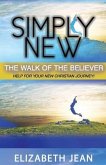 Simply New: The Walk of the Believer