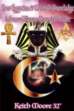 How Egyptian & Moorish Knowledge Influenced Western Masonic Thought - Moore, Keith