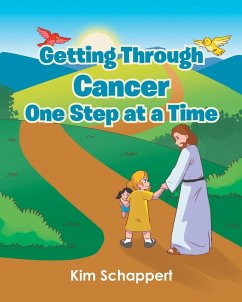 Getting Through Cancer One Step at a Time - Schappert, Kim