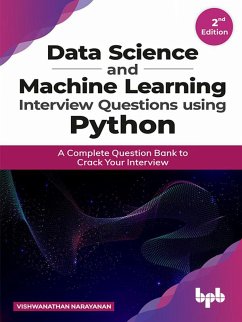 Data Science and Machine Learning Interview Questions Using Python: A Complete Question Bank to Crack Your Interview (eBook, ePUB) - Narayanan, Vishwanathan