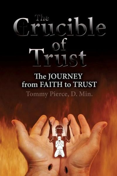 The Crucible of Trust: The Journey from Faith to Trust The Crucible of Trust: The Journey from Faith to Trust