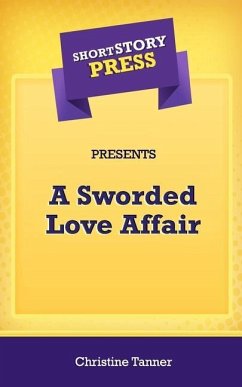 Short Story Press Presents A Sworded Love Affair - Tanner, Christine