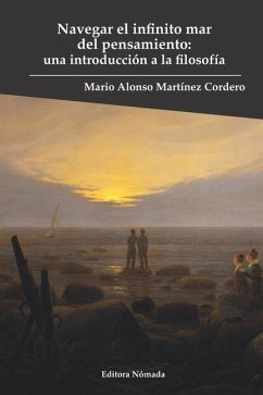 Navegar el infinito mar del pensamiento: Una introducción a la filosofía - Martínez Cordero, Mario Alonso