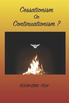 Cessationism or Continuationism?: An Exposition Of 1 Corinthians 12-14 And Related Passages - Poh, Boon-Sing