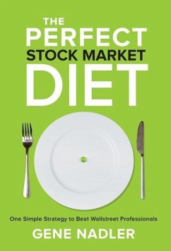 The Perfect Stock Market Diet: One Simple Strategy to Beat Wallstreet Professionals - Nadler, Gene