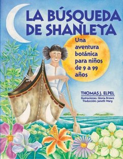La Busqueda de Shanleya: Una Aventura Botanica Para Ninos de 9 a 99 Anos - Elpel, Tomas J.