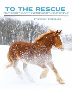 To the Rescue: Tales from the Gentle Giants Draft Horse Rescue - Dufendach, Sarah J.