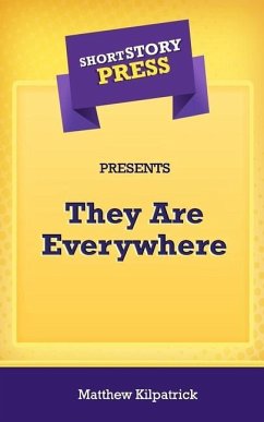 Short Story Press Presents They Are Everywhere - Kilpatrick, Matthew