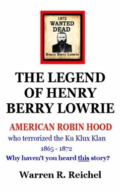 Wanted Dead: The Legend of Henry Berry Lowrie - Reichel, Warren R.