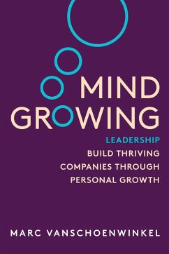 Mind Growing: Leadership - Build Thriving Companies Through Personal Growth - Vanshoenwinkel, Marc