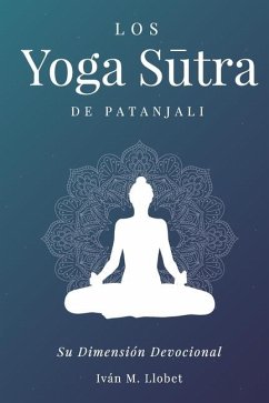 Los Yoga Sūtra de Patányali: Su dimensión devocional - Llobet, Iván M.