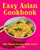 Easy Asian Cookbook: 100+ Takeout Favorites Made Simple