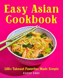 Easy Asian Cookbook: 100+ Takeout Favorites Made Simple - Fang, Kathy