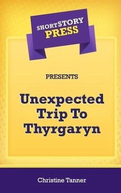 Short Story Press Presents Unexpected Trip To Thyrgaryn - Tanner, Christine