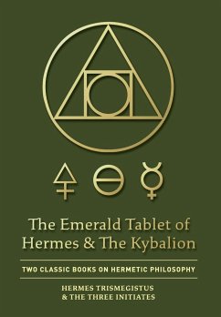 The Emerald Tablet of Hermes & The Kybalion - Trismegistus, Hermes; Three Initiates, The